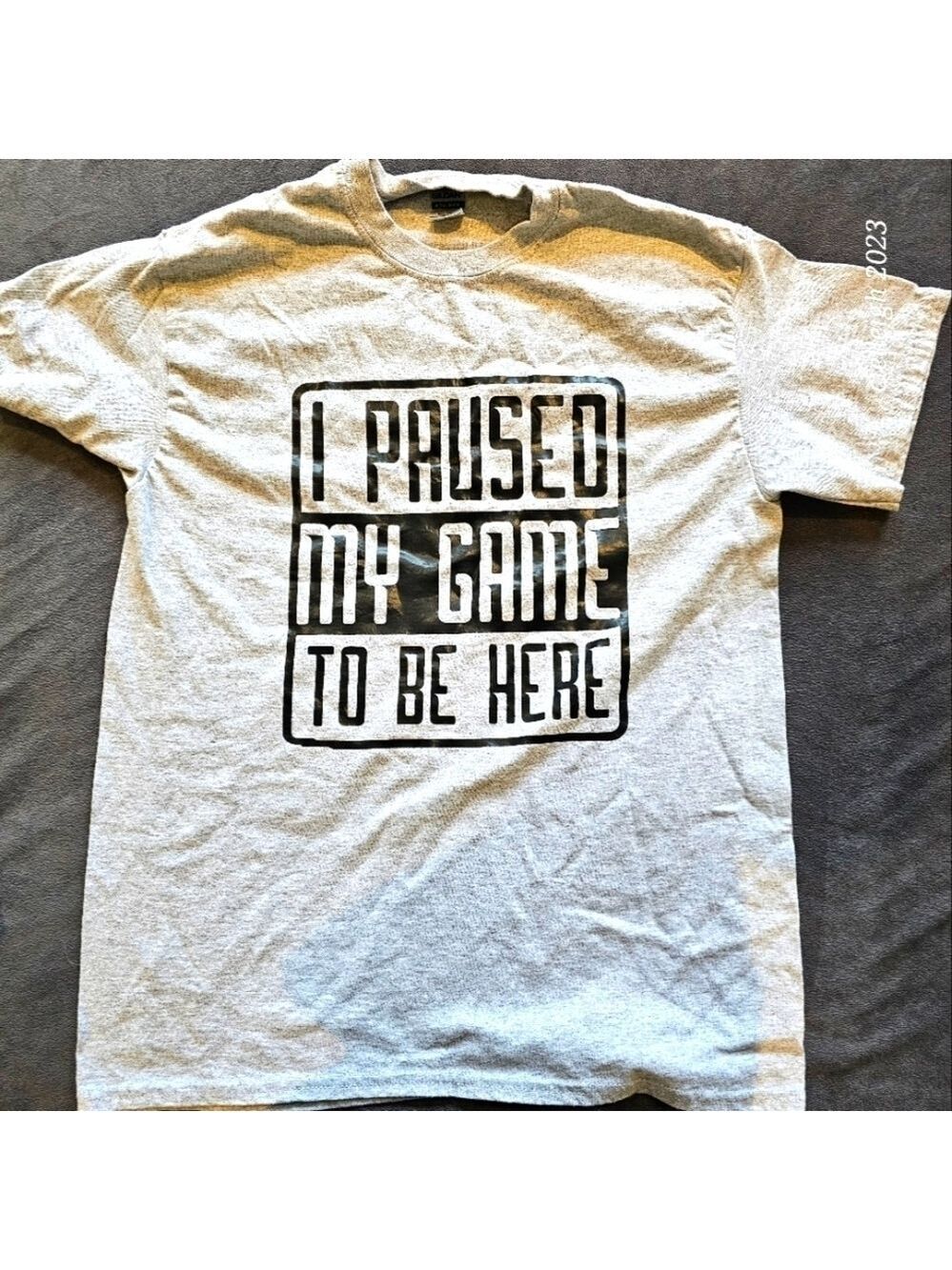 I Paused My Game To Be Here Tshirt